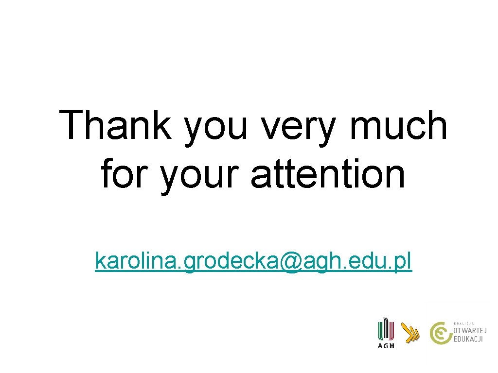 Thank you very much for your attention karolina. grodecka@agh. edu. pl 