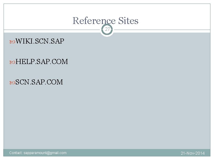 Reference Sites 27 WIKI. SCN. SAP HELP. SAP. COM SCN. SAP. COM Contact: sapparamount@gmail.