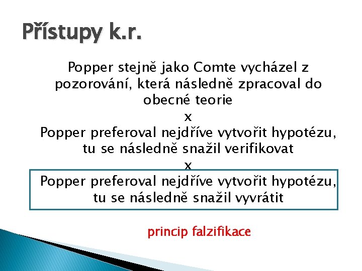 Přístupy k. r. Popper stejně jako Comte vycházel z pozorování, která následně zpracoval do