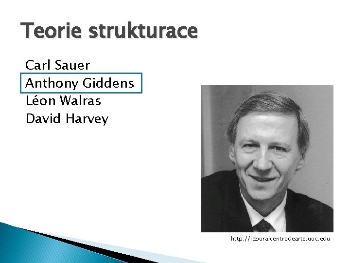 Teorie strukturace Carl Sauer Anthony Giddens Léon Walras David Harvey http: //laboralcentrodearte. uoc. edu