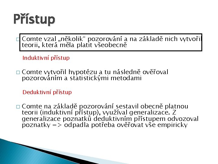 Přístup � Comte vzal „několik“ pozorování a na základě nich vytvořil teorii, která měla