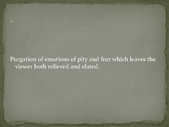 . Purgation of emotions of pity and fear which leaves the viewer both relieved
