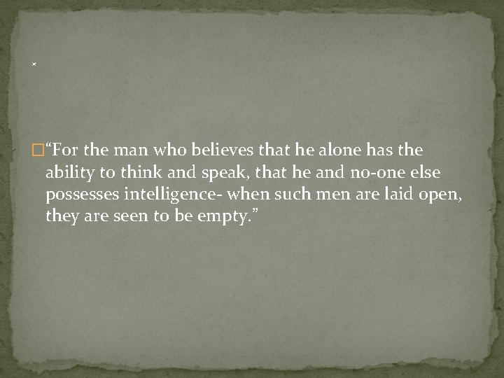 . �“For the man who believes that he alone has the ability to think