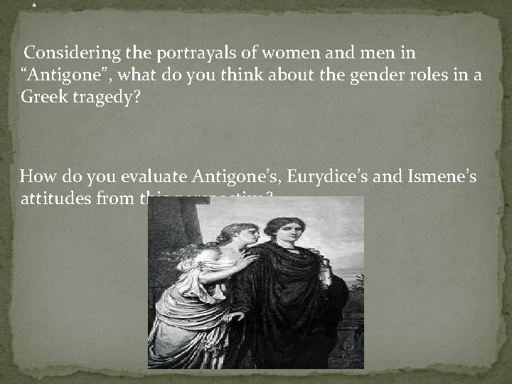 . Considering the portrayals of women and men in “Antigone”, what do you think