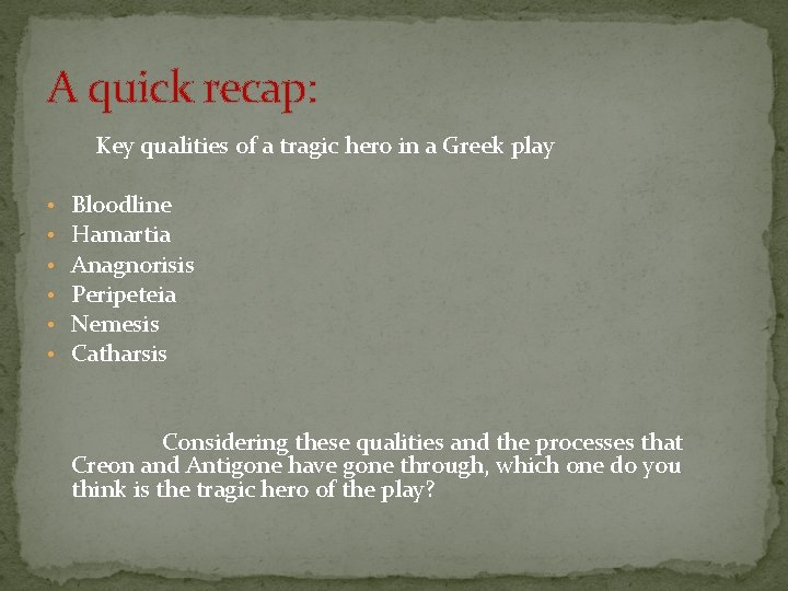 A quick recap: Key qualities of a tragic hero in a Greek play •