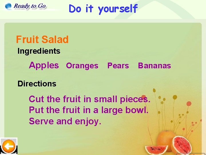 Do it yourself Fruit Salad Ingredients Apples Oranges Pears Bananas Directions Cut the fruit