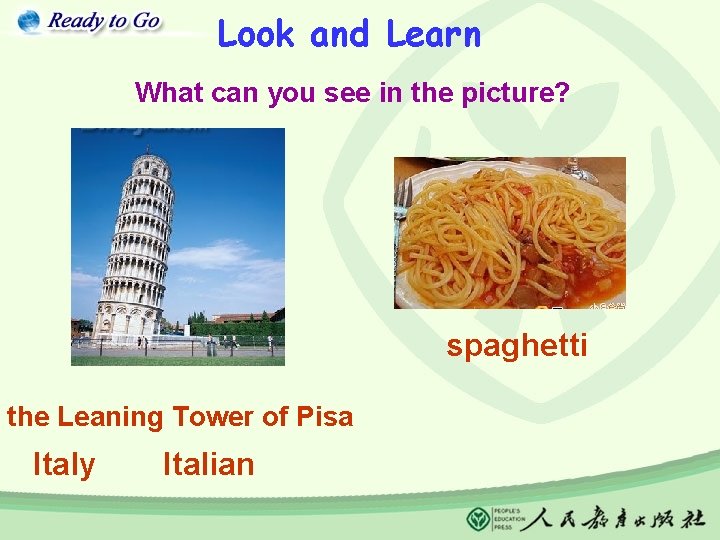 Look and Learn What can you see in the picture? spaghetti the Leaning Tower