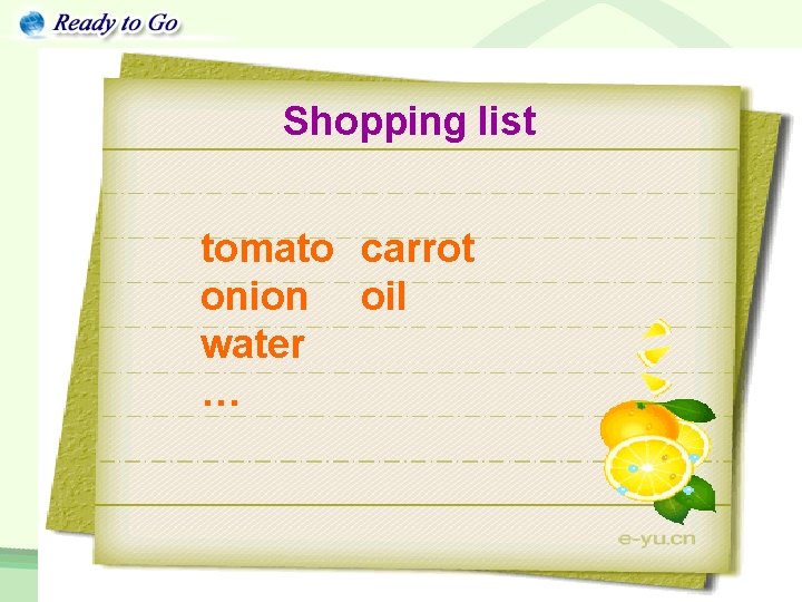 Shopping list tomato carrot onion oil water … 