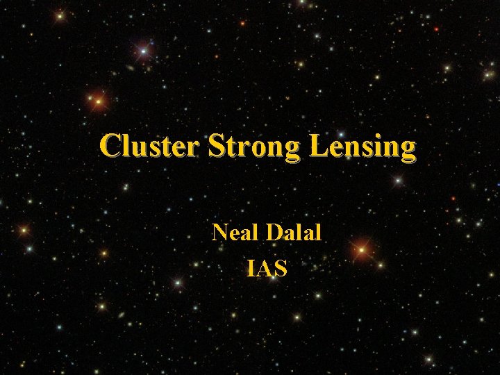 Cluster Strong Lensing Neal Dalal IAS 