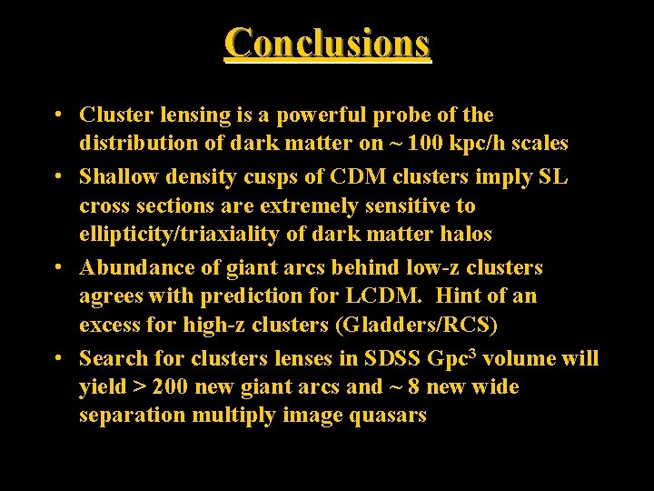 Conclusions • Cluster lensing is a powerful probe of the distribution of dark matter