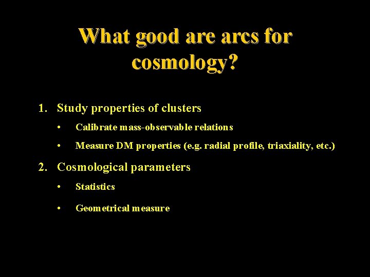 What good are arcs for cosmology? 1. Study properties of clusters • Calibrate mass-observable