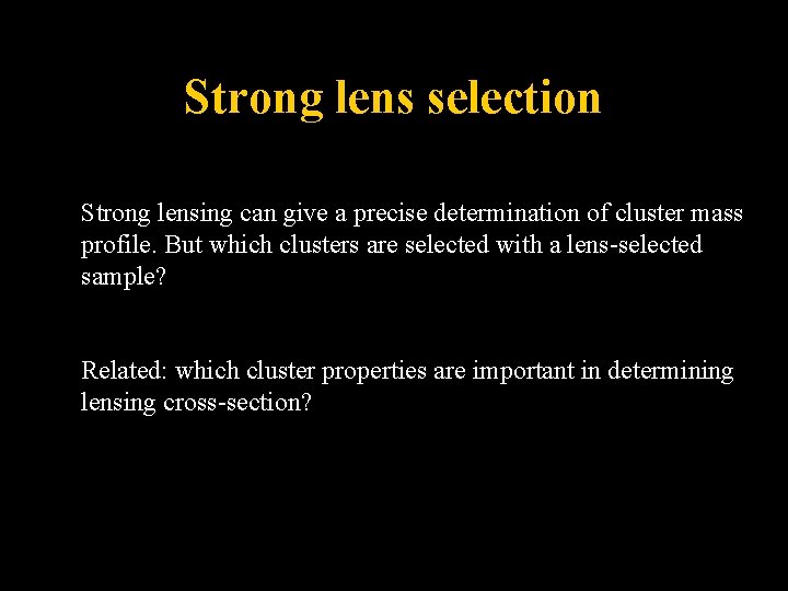 Strong lens selection Strong lensing can give a precise determination of cluster mass profile.