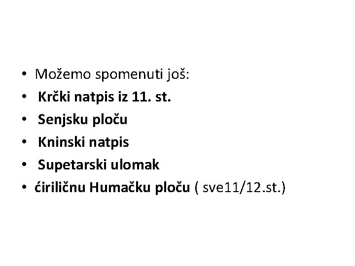  • • • Možemo spomenuti još: Krčki natpis iz 11. st. Senjsku ploču