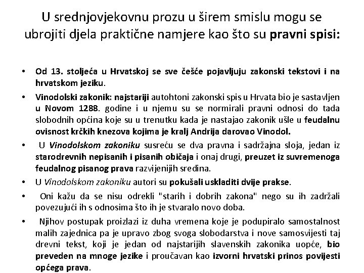 U srednjovjekovnu prozu u širem smislu mogu se ubrojiti djela praktične namjere kao što