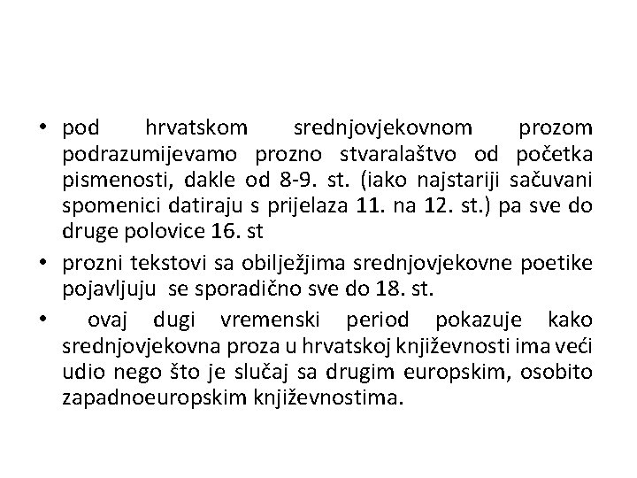  • pod hrvatskom srednjovjekovnom prozom podrazumijevamo prozno stvaralaštvo od početka pismenosti, dakle od