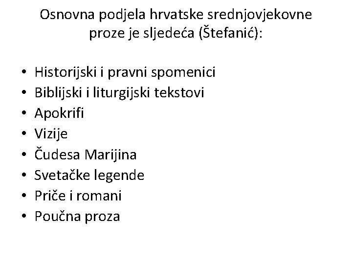Osnovna podjela hrvatske srednjovjekovne proze je sljedeća (Štefanić): • • Historijski i pravni spomenici