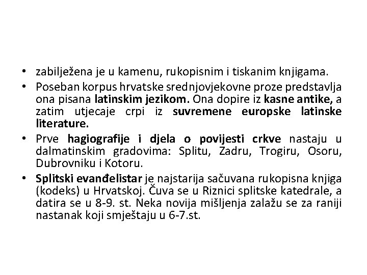  • zabilježena je u kamenu, rukopisnim i tiskanim knjigama. • Poseban korpus hrvatske