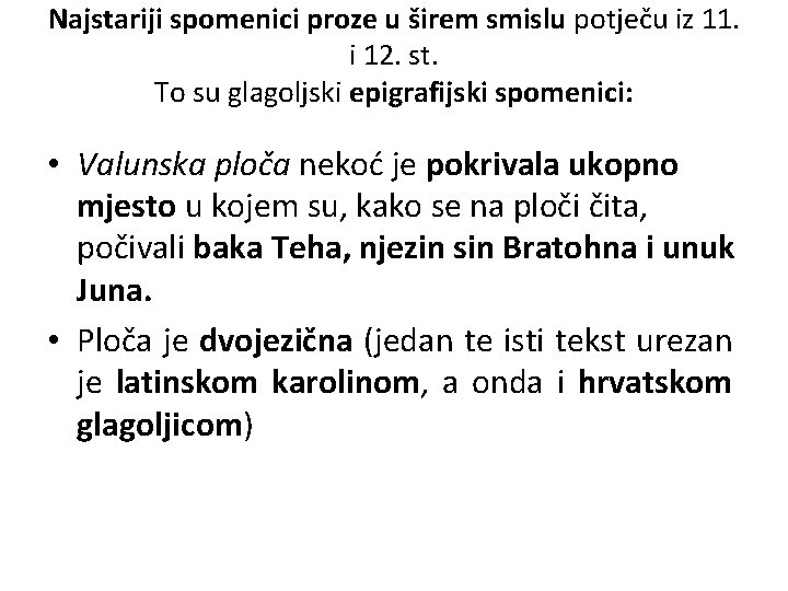 Najstariji spomenici proze u širem smislu potječu iz 11. i 12. st. To su