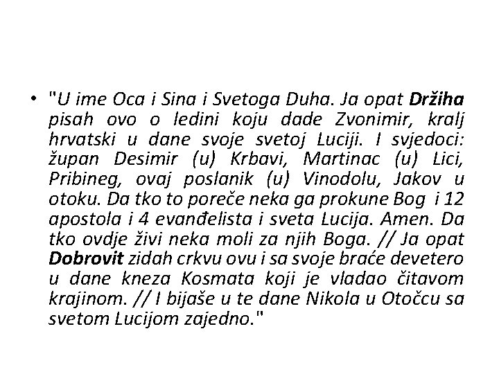  • "U ime Oca i Sina i Svetoga Duha. Ja opat Držiha pisah