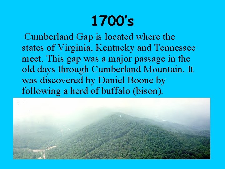 1700’s Cumberland Gap is located where the states of Virginia, Kentucky and Tennessee meet.