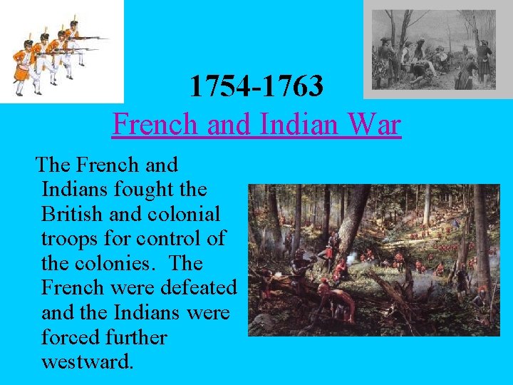  1754 -1763 French and Indian War The French and Indians fought the British