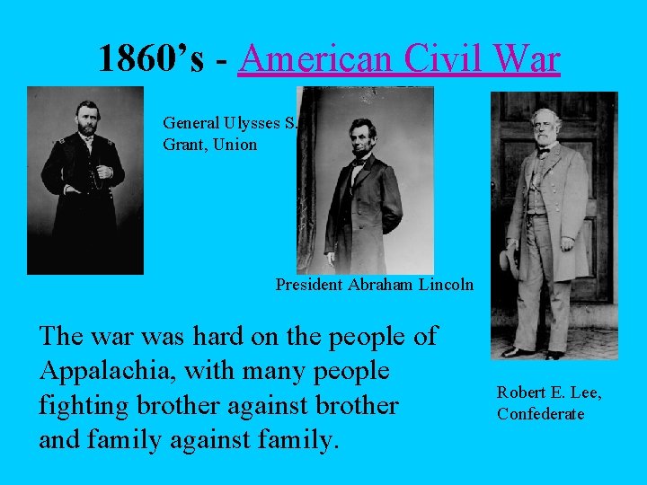 1860’s - American Civil War General Ulysses S. Grant, Union President Abraham Lincoln The