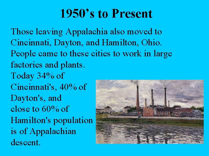 1950’s to Present Those leaving Appalachia also moved to Cincinnati, Dayton, and Hamilton, Ohio.