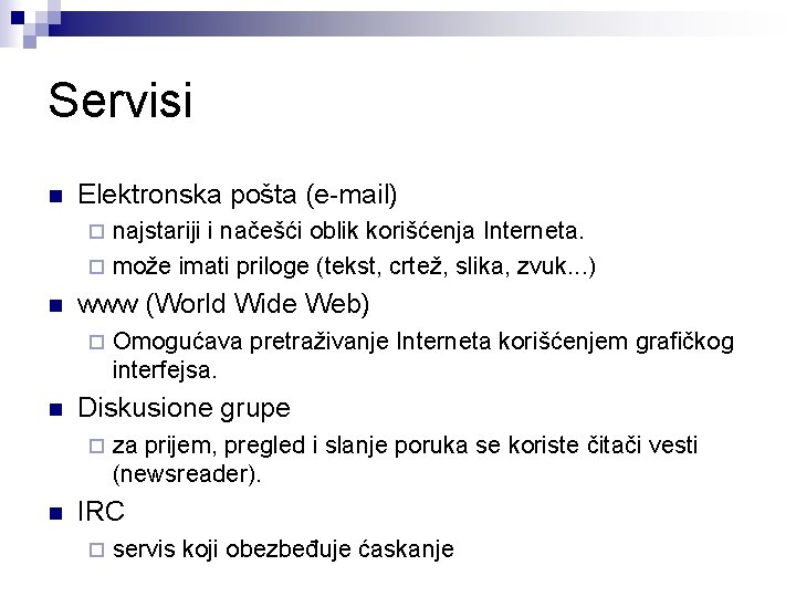 Servisi n Elektronska pošta (e-mail) najstariji i načešći oblik korišćenja Interneta. ¨ može imati