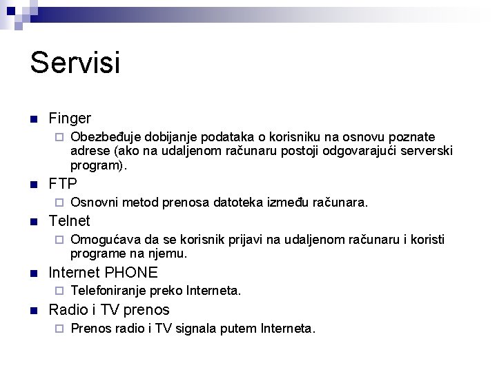 Servisi n Finger ¨ n FTP ¨ n Omogućava da se korisnik prijavi na