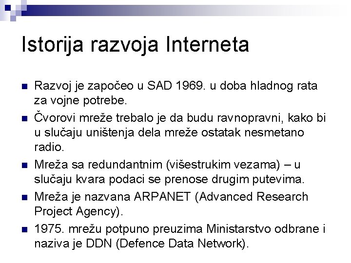 Istorija razvoja Interneta n n n Razvoj je započeo u SAD 1969. u doba