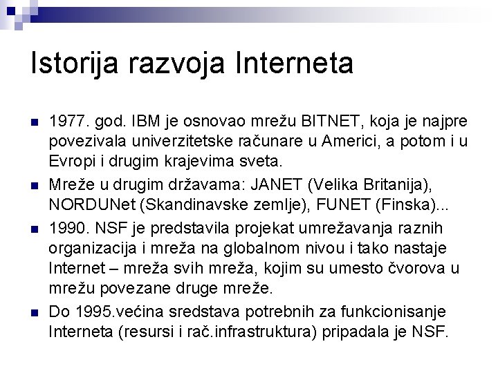 Istorija razvoja Interneta n n 1977. god. IBM je osnovao mrežu BITNET, koja je