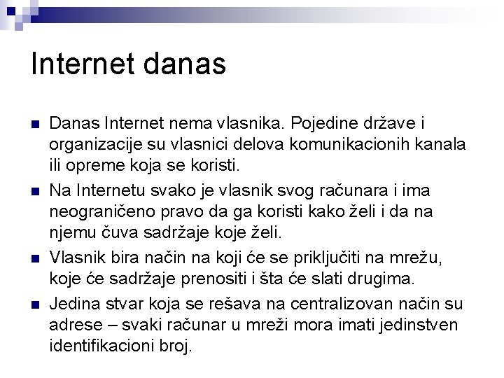 Internet danas n n Danas Internet nema vlasnika. Pojedine države i organizacije su vlasnici