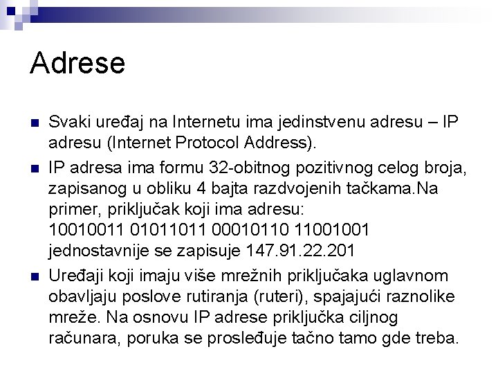 Adrese n n n Svaki uređaj na Internetu ima jedinstvenu adresu – IP adresu