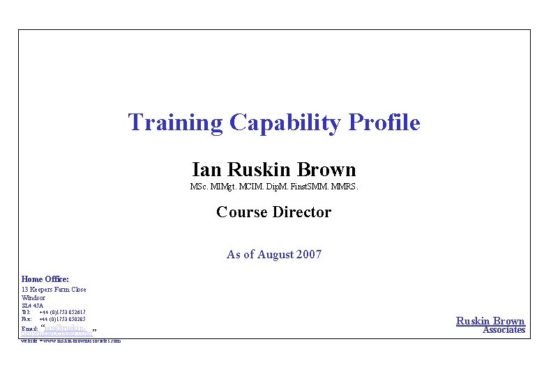 Training Capability Profile Ian Ruskin Brown MSc. MIMgt. MCIM. Dip. M. Finst. SMM. MMRS.