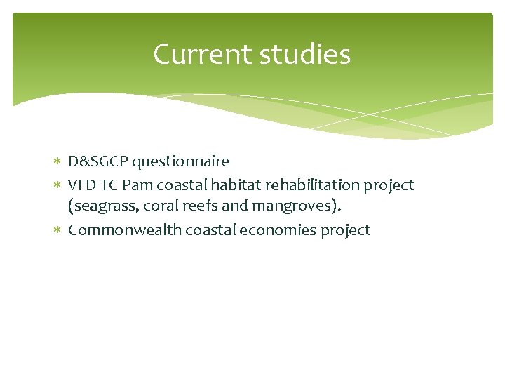 Current studies D&SGCP questionnaire VFD TC Pam coastal habitat rehabilitation project (seagrass, coral reefs