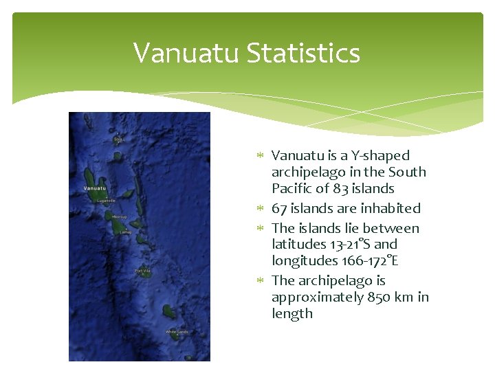 Vanuatu Statistics Vanuatu is a Y-shaped archipelago in the South Pacific of 83 islands
