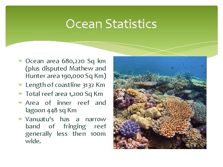 Ocean Statistics Ocean area 680, 220 Sq km (plus disputed Mathew and Hunter area