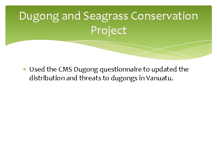 Dugong and Seagrass Conservation Project Used the CMS Dugong questionnaire to updated the distribution