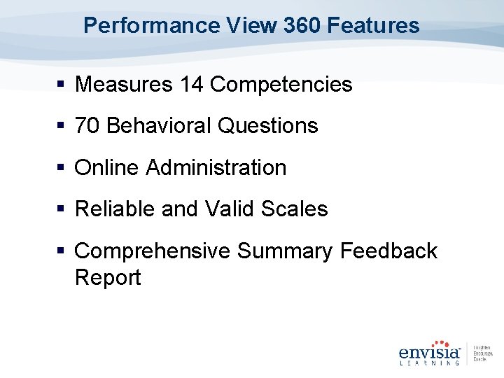 Performance View 360 Features § Measures 14 Competencies § 70 Behavioral Questions § Online