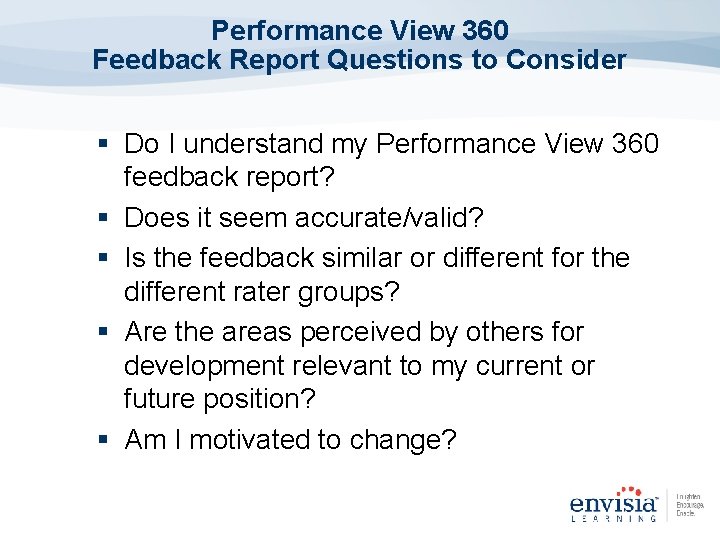 Performance View 360 Feedback Report Questions to Consider § Do I understand my Performance