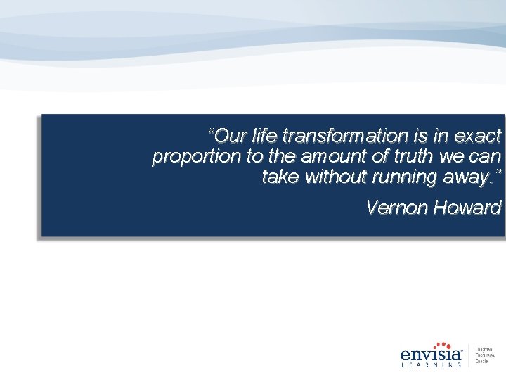 “Our life transformation is in exact Charles proportion to Darwin the amount of truth