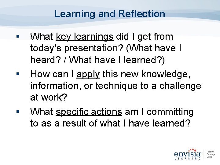 Learning and Reflection § § § What key learnings did I get from today’s