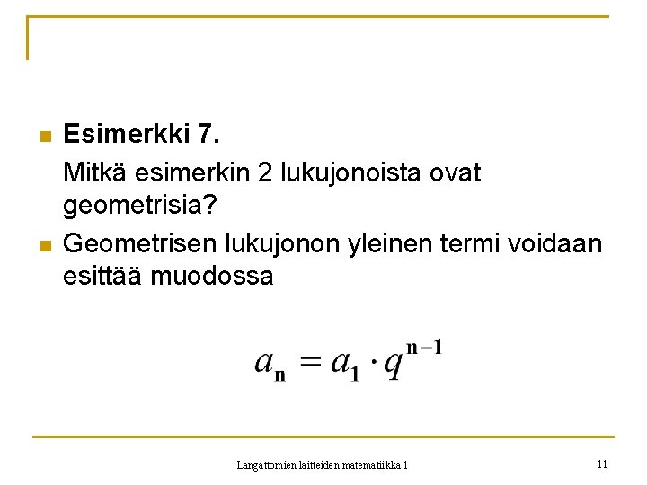 n n Esimerkki 7. Mitkä esimerkin 2 lukujonoista ovat geometrisia? Geometrisen lukujonon yleinen termi