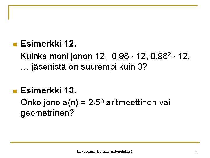 n Esimerkki 12. Kuinka moni jonon 12, 0, 982 12, … jäsenistä on suurempi