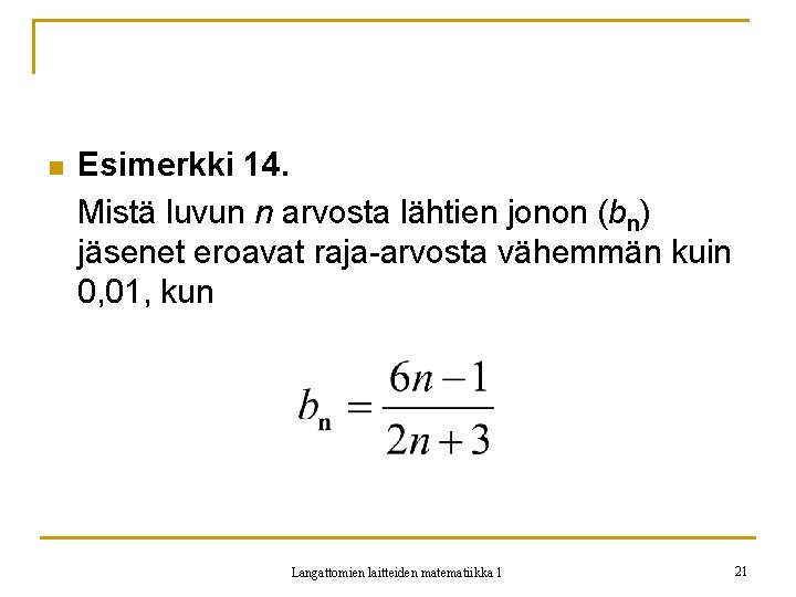 n Esimerkki 14. Mistä luvun n arvosta lähtien jonon (bn) jäsenet eroavat raja-arvosta vähemmän