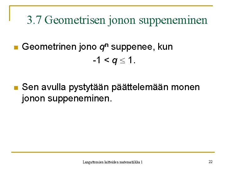 3. 7 Geometrisen jonon suppeneminen n Geometrinen jono qn suppenee, kun -1 < q