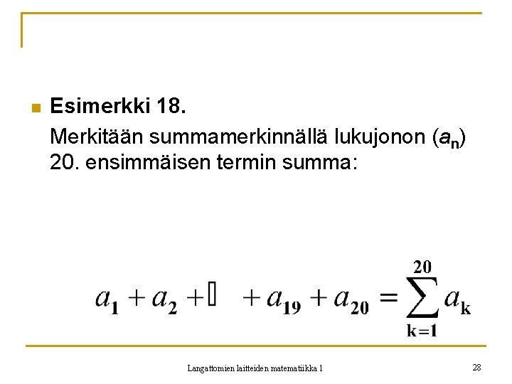 n Esimerkki 18. Merkitään summamerkinnällä lukujonon (an) 20. ensimmäisen termin summa: Langattomien laitteiden matematiikka