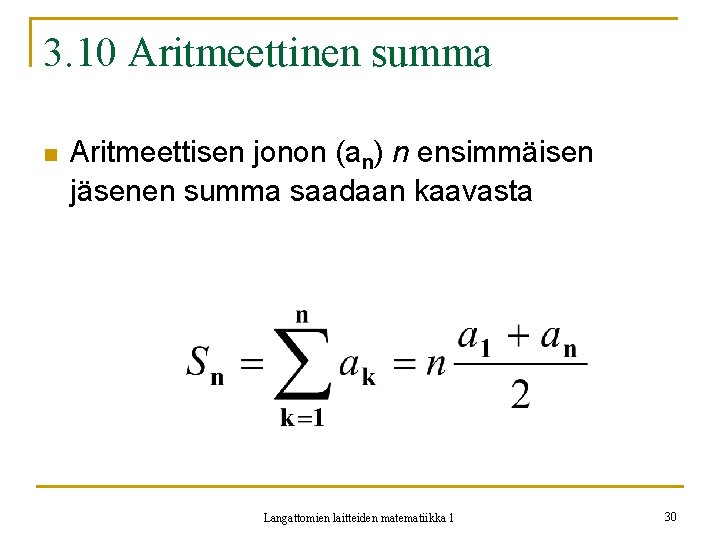 3. 10 Aritmeettinen summa n Aritmeettisen jonon (an) n ensimmäisen jäsenen summa saadaan kaavasta