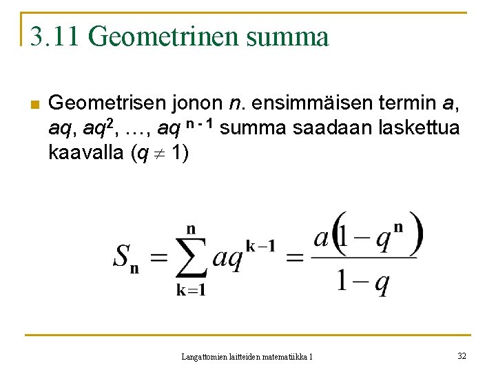 3. 11 Geometrinen summa n Geometrisen jonon n. ensimmäisen termin a, aq 2, …,