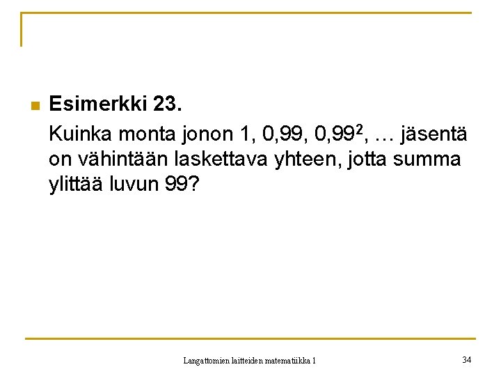 n Esimerkki 23. Kuinka monta jonon 1, 0, 992, … jäsentä on vähintään laskettava